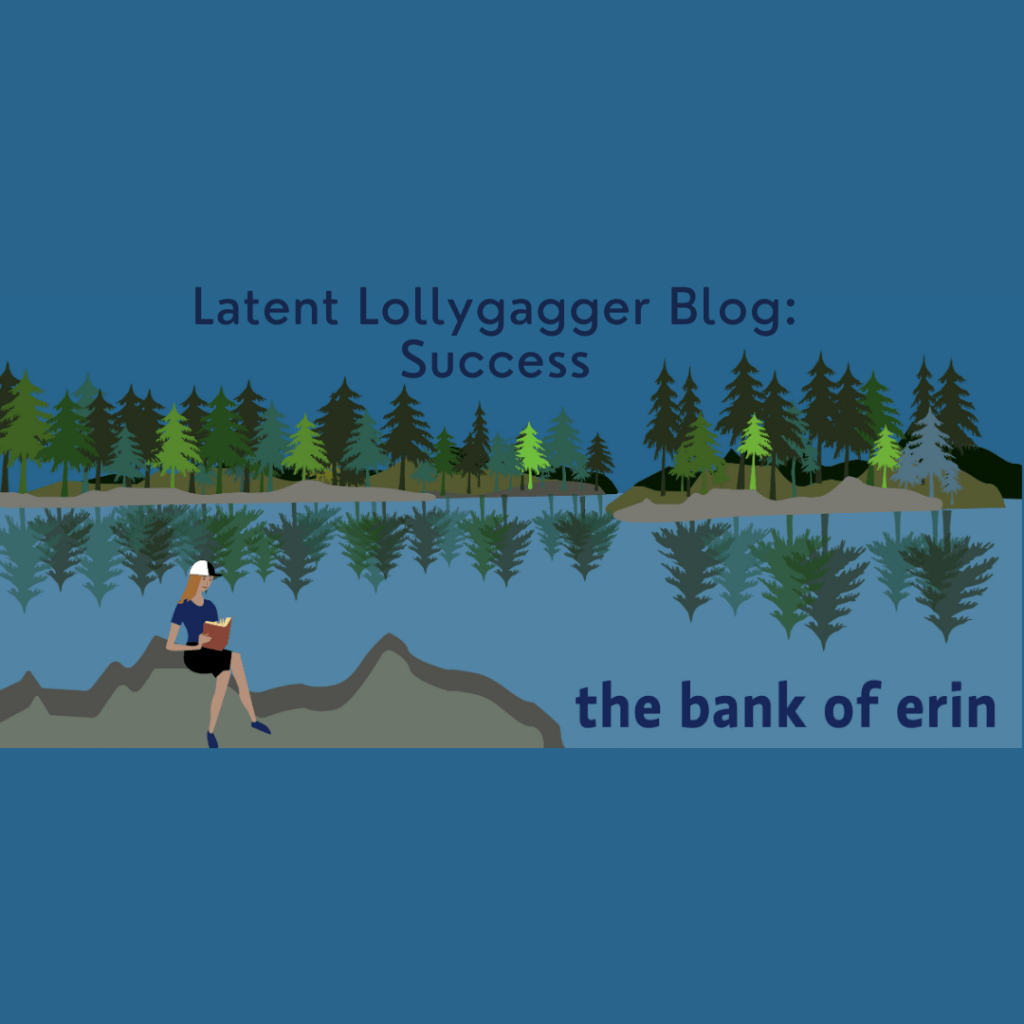 Latent Lollygagger: Success