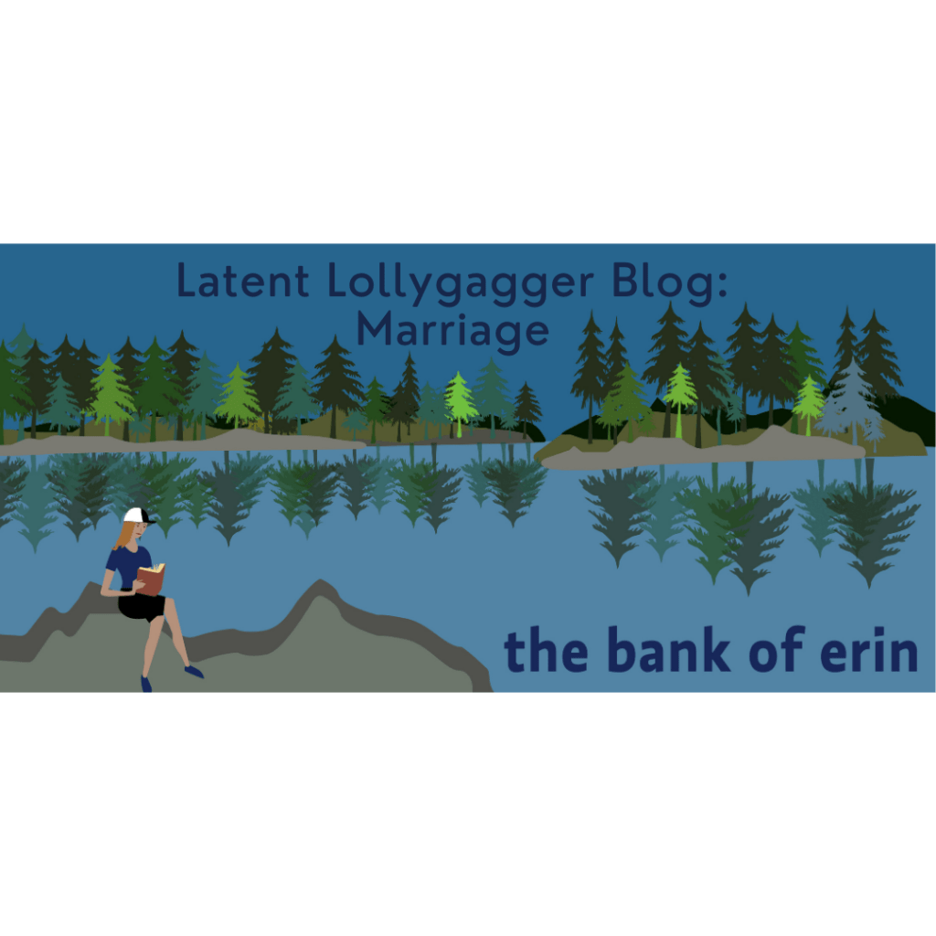 Latent Lollygagger: Marriage